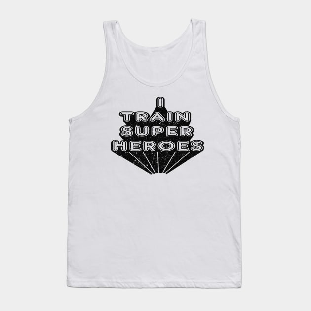 Kindergarten Teacher - I train super heroes Tank Top by KC Happy Shop